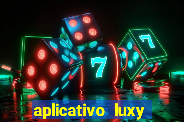 aplicativo luxy como funciona